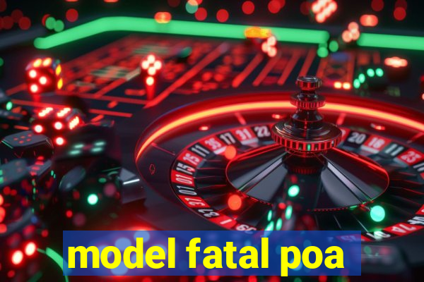 model fatal poa